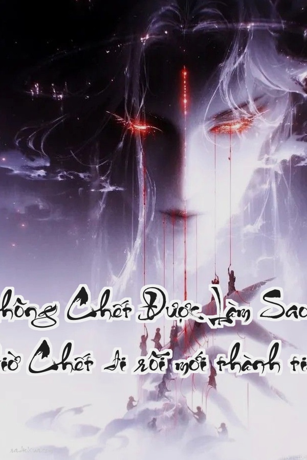 Ta Không Chết Được Làm Sao Bây Giờ  Chết đi rồi mới thành tiên