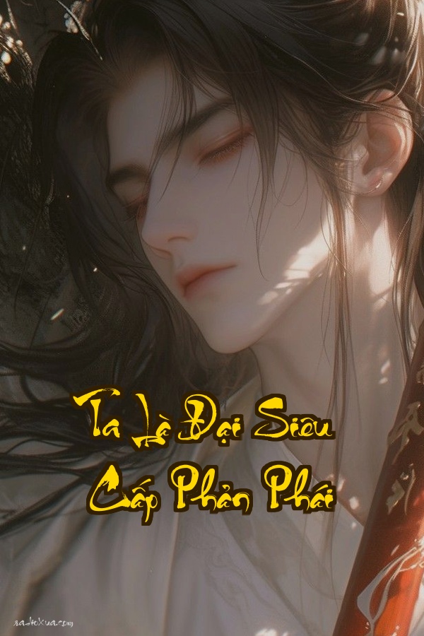 Ta Là Đại Siêu Cấp Phản Phái: Quang Minh Chính Đại Tàn Bạo Vô Song