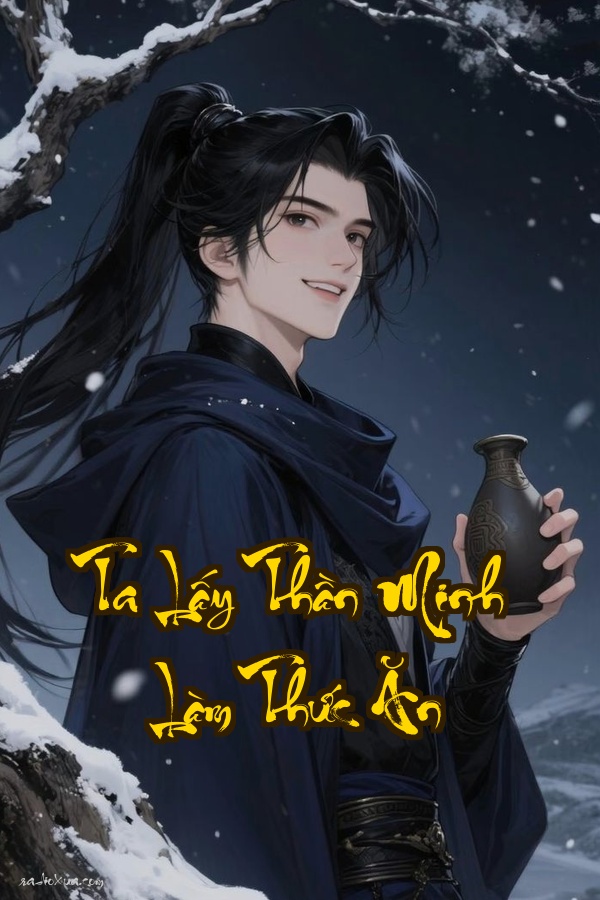 Ta Lấy Thần Minh Làm Thức Ăn: Khi Nhân Loại Trở Thành Món Ngon