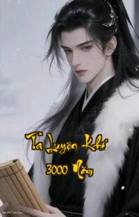 Ta Luyện Khí 3000 Năm: Vô Địch Từ Đầu Đến Cuối Nghe Là Nghiện