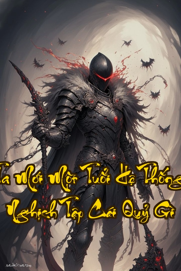 Ta Mới Một Tuổi Hệ Thống Nghịch Tập Cái Quỷ Gì  Đời Đầu Khó Quá