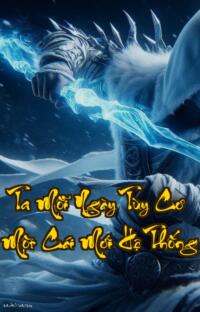 Ta Mỗi Ngày Tùy Cơ Một Cái Mới Hệ Thống: Xuyên Không Vô Sỉ Hệ Thống Cứ Đâm Đầu Vào Tường