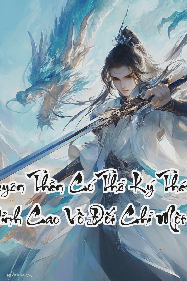 Ta Nguyên Thần Có Thể Ký Thác Thiên Đạo  Đỉnh Cao Vô Đối Chỉ Một Bước