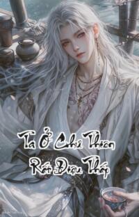 Ta Ở Chư Thiên Rất Điệu Thấp: Luân Hồi Vô Tận Âm Mưu Vô Biên