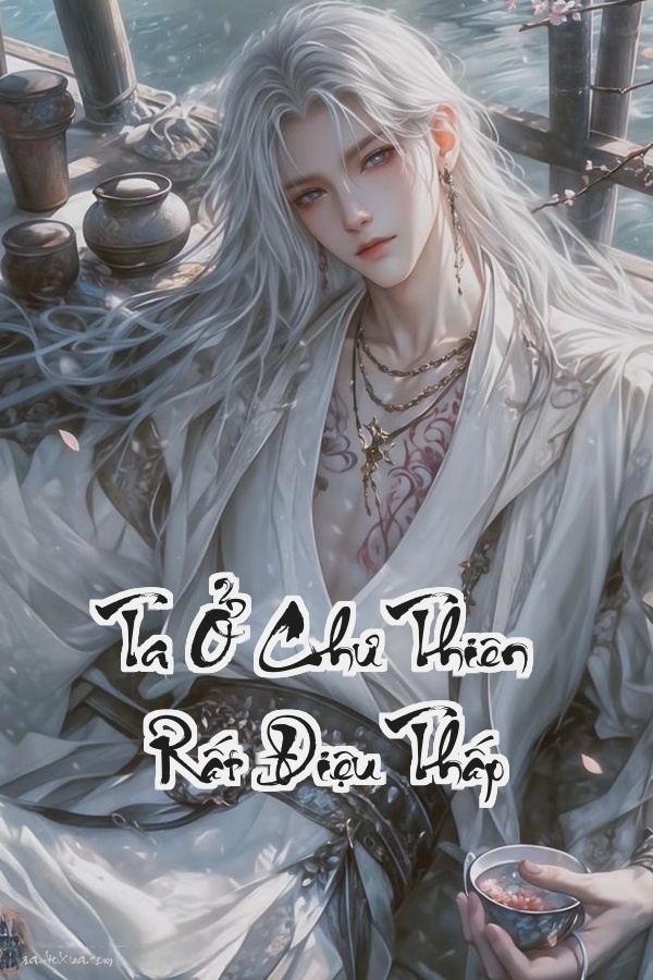 Ta Ở Chư Thiên Rất Điệu Thấp: Luân Hồi Vô Tận Âm Mưu Vô Biên