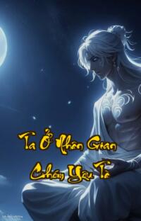 Ta Ở Nhân Gian Chém Yêu Tà: Một Dao Đoạt Mệnh Trả Lại Trường Sinh