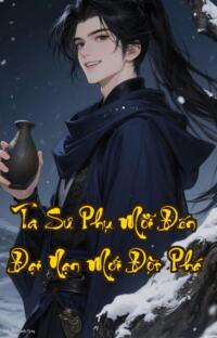 Ta Sư Phụ Mỗi Đến Đại Nạn Mới Đột Phá: Đại Nạn càng lớn Sư Phụ càng thăng cấp