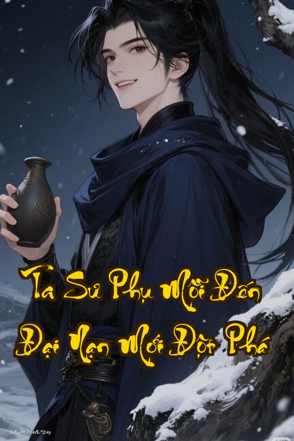 Ta Sư Phụ Mỗi Đến Đại Nạn Mới Đột Phá: Đại Nạn càng lớn Sư Phụ càng thăng cấp