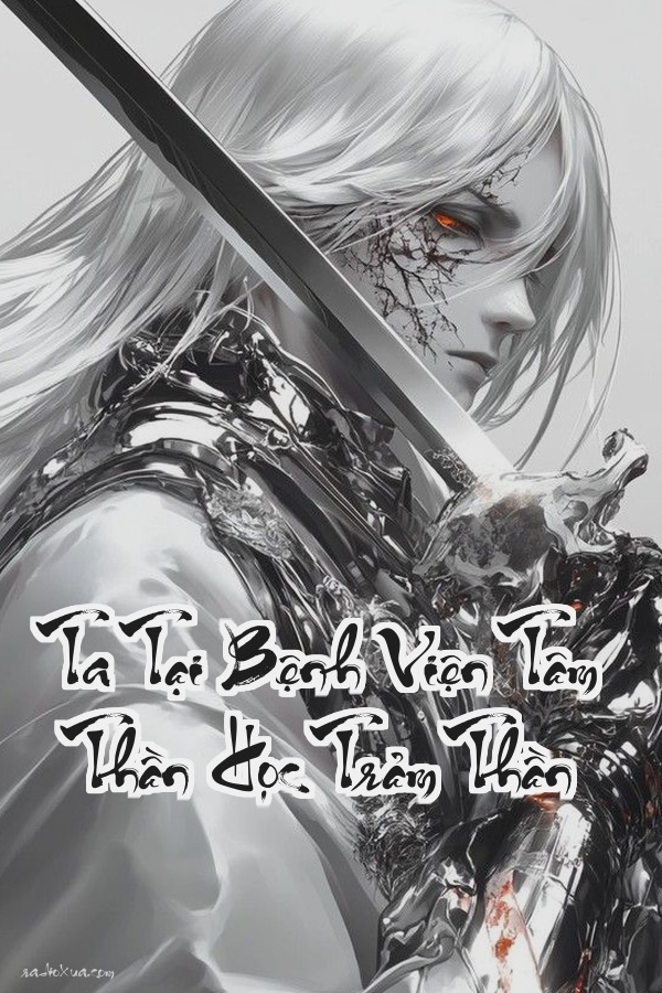 Ta Tại Bệnh Viện Tâm Thần Học Trảm Thần: Khi Thần Minh Sa Ngã Ai Sẽ Bảo Vệ Nhân Gian