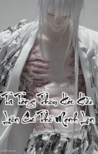 Ta Tăng Thêm Hảo Hữu Liền Có Thể Mạnh Lên: Kết bạn là lên đời chọc giận là