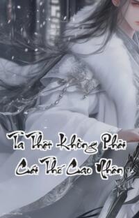 Ta Thật Không Phải Cái Thế Cao Nhân: Nuôi gà thành Phượng Hoàng cá chép hóa Chân Long Tôi chỉ muốn sống yên ổn