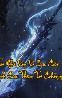 Ta Thiên Tài Như Vậy Vì Sao Còn Muốn Thu Đồ Đệ  Đỉnh Cao Thiên Tài Chẳng Ai Muốn