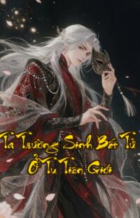 Ta Trường Sinh Bất Tử Ở Tu Tiên Giới: Ngàn Năm Chứng Kiến Một Kiếp Trường Tồn