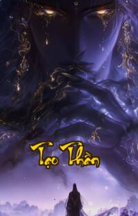 Tạo Thần: Khi kẻ vô duyên nghịch thiên cải mệnh