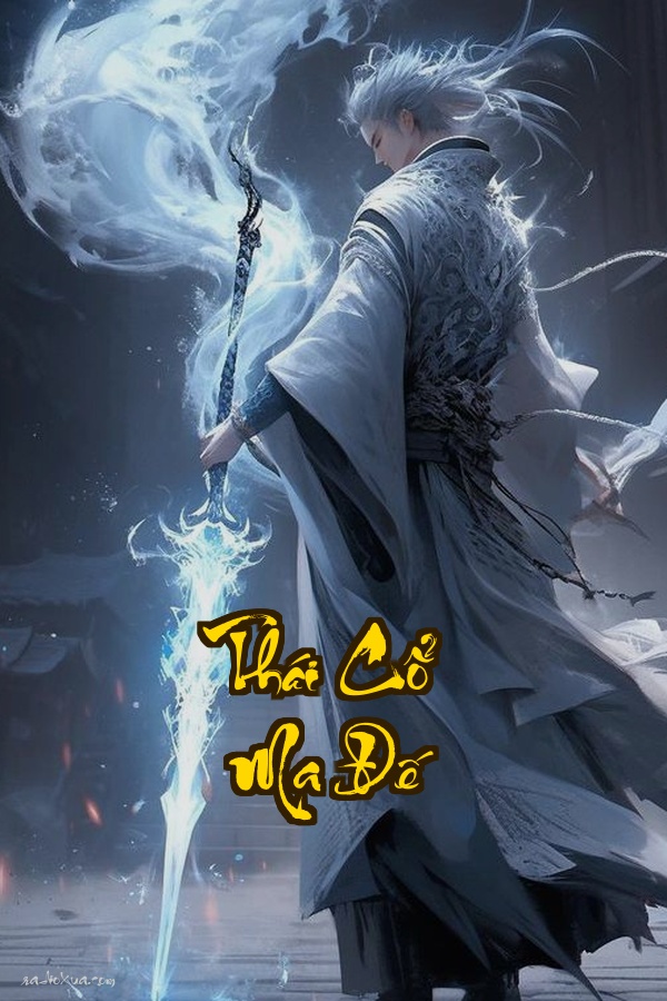 Thái Cổ Ma Đế: Hận Thù Biến Chất Đế Vương Trỗi Dậy