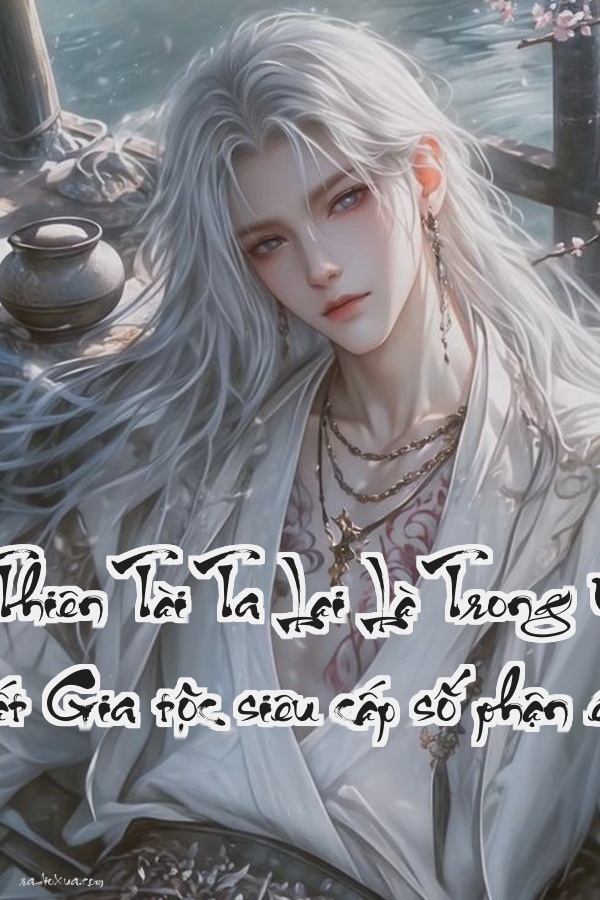 Thân Là Thiên Tài Ta Lại Là Trong Nhà Yếu Nhất  Gia tộc siêu cấp số phận éo le