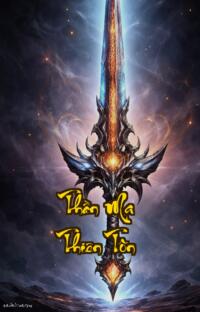 Thần Ma Thiên Tôn: Một giọt thần thủy vạn tộc tranh tôn