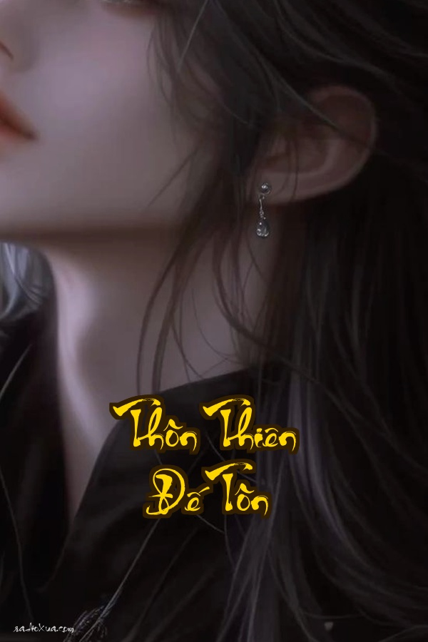 Thôn Thiên Đế Tôn: Đan Điền Phế Linh Đế Hồi Sinh  Báo Thù Đẫm Máu