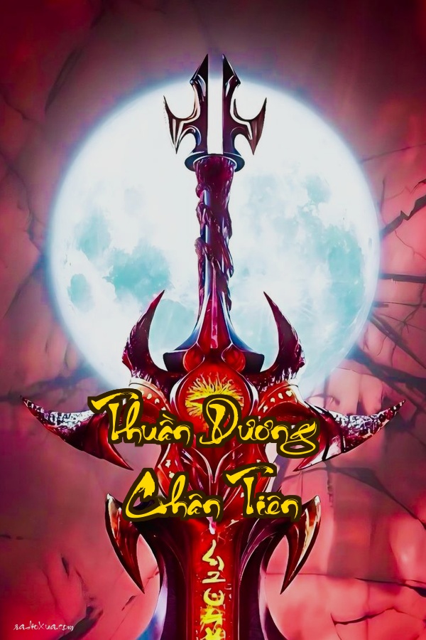 Thuần Dương Chân Tiên: Một Kiếp Cổ Thần Máu Thịt Tồn Thân