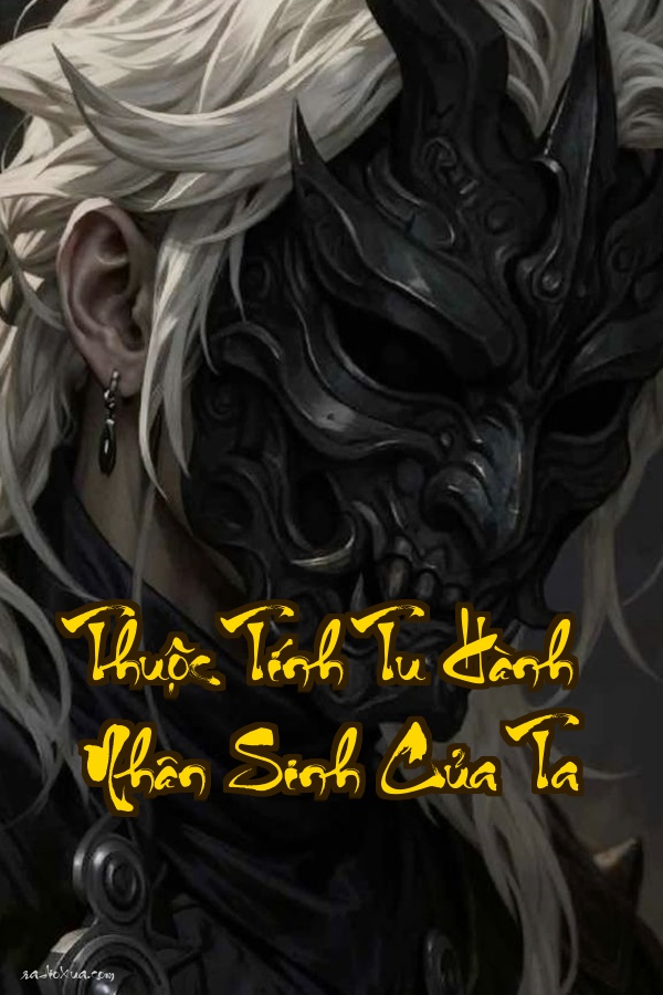 Thuộc Tính Tu Hành Nhân Sinh Của Ta: Xuyên Không Không Thánh Mẫu Chỉ Có Bảng Thuộc Tính