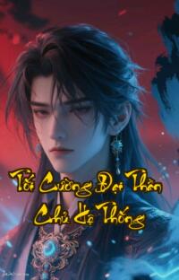 Tối Cường Đại Thần Chủ Hệ Thống: Đỉnh Cao Quyền Lực Vô Hạn Tinh Hoa