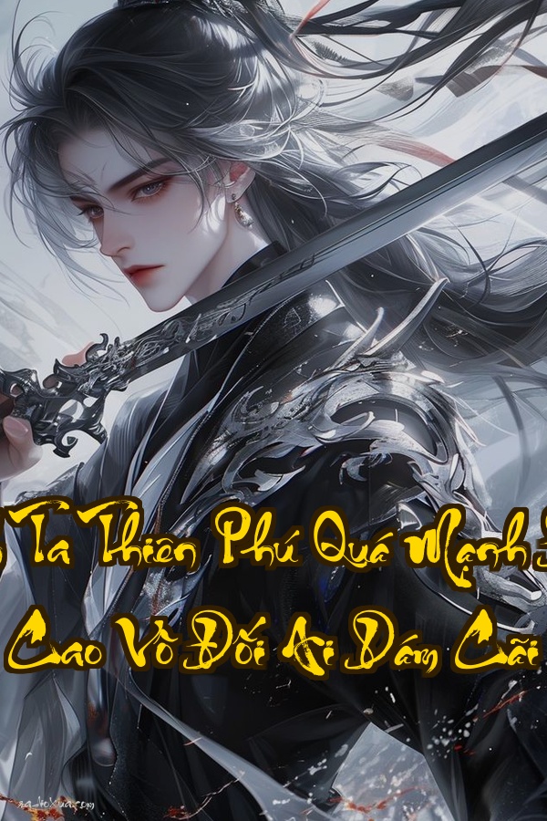 Trách Ta Thiên Phú Quá Mạnh  Đỉnh Cao Vô Đối Ai Dám Cãi