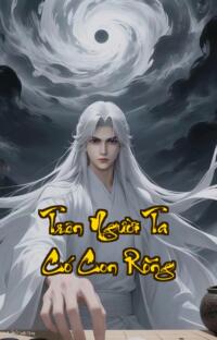 Trên Người Ta Có Con Rồng: Đế Sư Hồi Xuân Đánh Đổi Số Phận