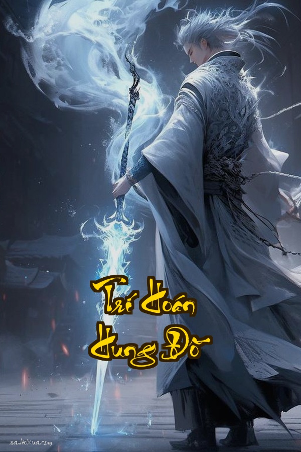 Trí Hoán Hung Đồ: Khi cái chết trao đổi số phận