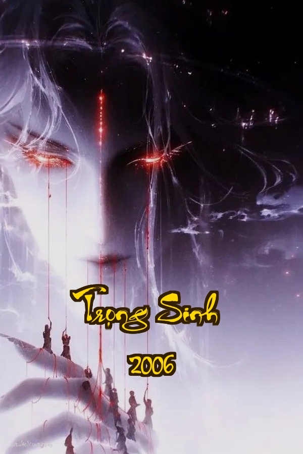 Trọng Sinh 2006: Tiền Tài Mỹ Nữ Ta Đều Muốn  Kiếp Sau Hắn Quyết Định Viết Lại Số Phận