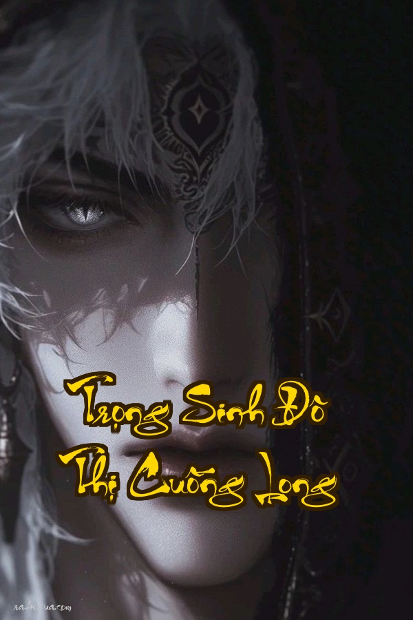 Trọng Sinh Đô Thị Cuồng Long