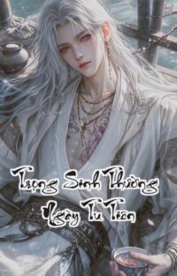 Trọng Sinh Thường Ngày Tu Tiên: Đời Đầu Thật Ngọt Kiếp Sau Vẫn Ngọt