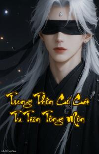 Trong Thôn Có Cái Tu Tiên Tông Môn: Từ Nông Thôn Bế Tắc Đến Đế Quốc Tu Tiên