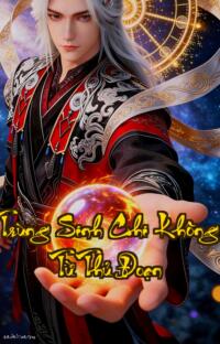 Trùng Sinh Chi Không Từ Thủ Đoạn: Tình ái vặn vẹo kiếp sau khó quên