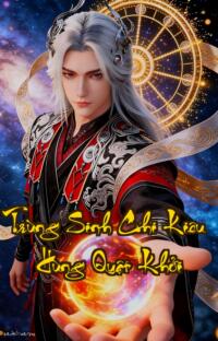 Trùng Sinh Chi Kiêu Hùng Quật Khởi: 20 Năm Lầm Lỡ Một Kiếp Vươn Xa