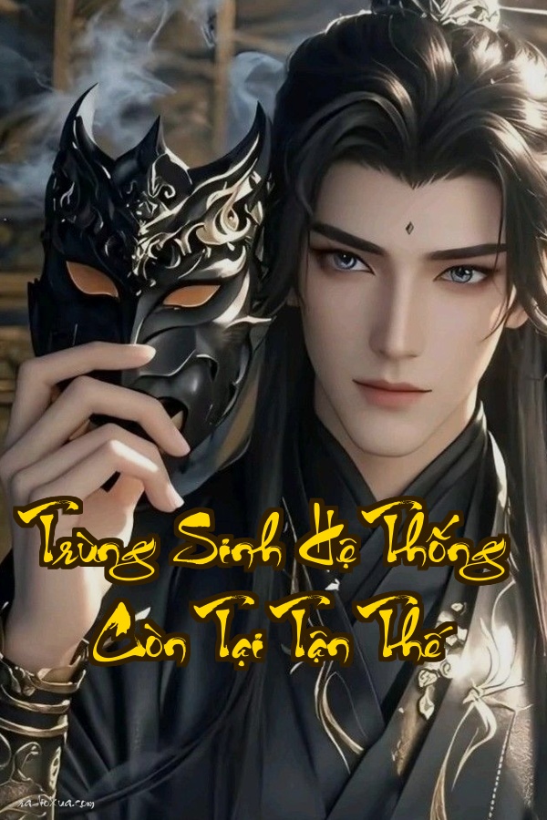 Trùng Sinh Hệ Thống Còn Tại Tận Thế: Khi Tận Thế Dễ Như Trở Bàn Tay