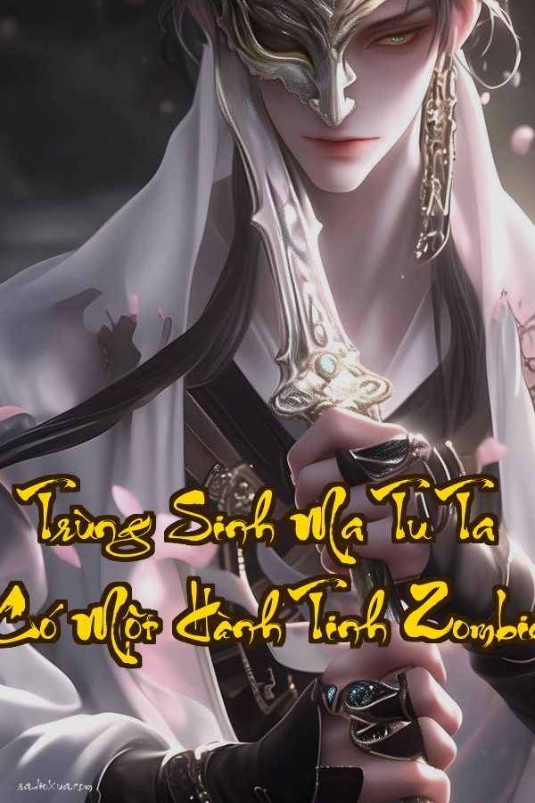 Trùng Sinh Ma Tu Ta Có Một Hành Tinh Zombie  Ma đạo thức tỉnh zombie bá nghiệp
