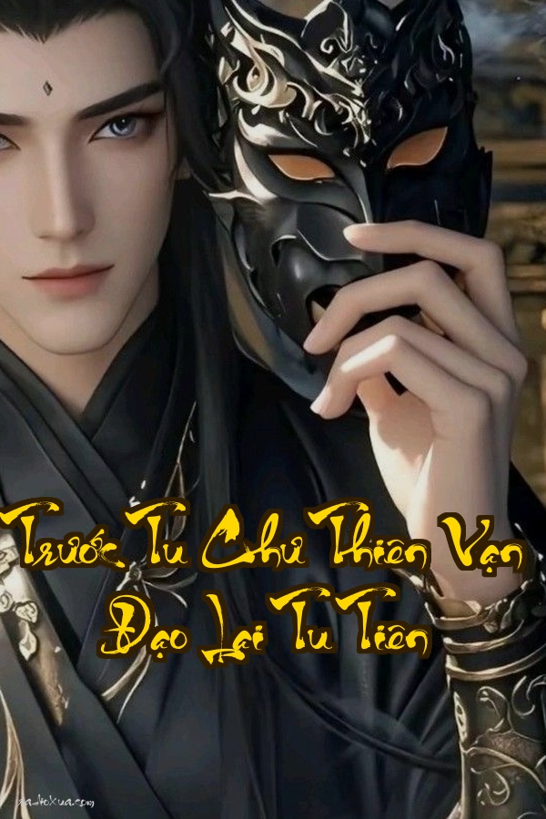 Trước Tu Chư Thiên Vạn Đạo Lại Tu Tiên: Bất Tử Không Đồng Nghĩa Với An Toàn