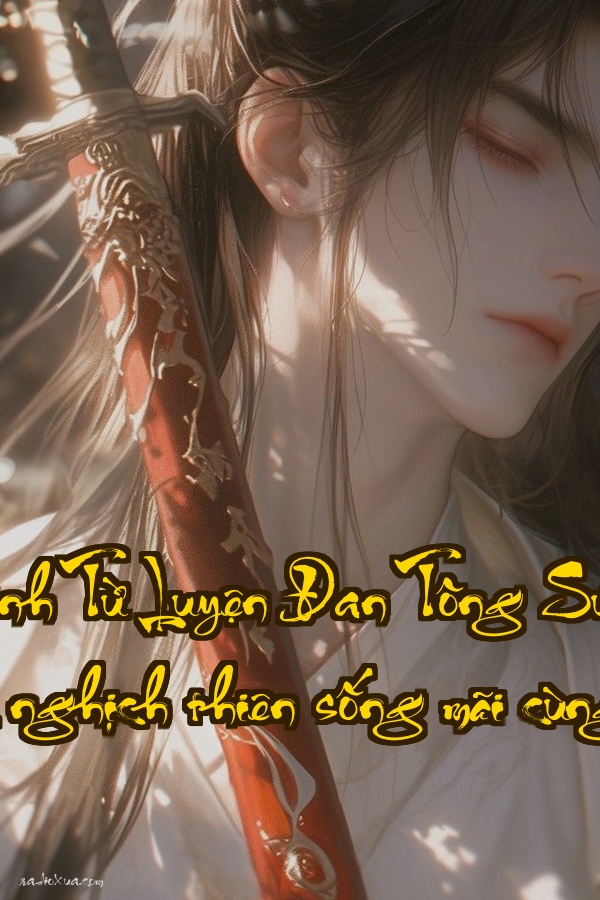 Trường Sinh Từ Luyện Đan Tông Sư Bắt Đầu  Đan dược nghịch thiên sống mãi cùng thời đại