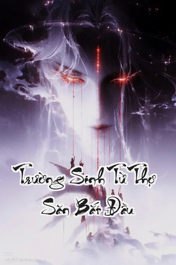 Trường Sinh Từ Thợ Săn Bắt Đầu: Hắn Sống Lại Để Tìm Cái Chết