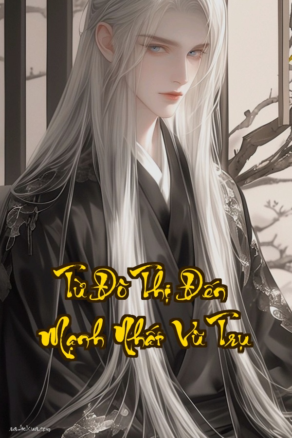 Từ Đô Thị Đến Mạnh Nhất Vũ Trụ: Khi một người thường bứt phá giới hạn