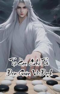 Tự Hạn Chế Ta Đơn Giản Vô Địch: Mở miệng thành tiên thổ lộ thành thần