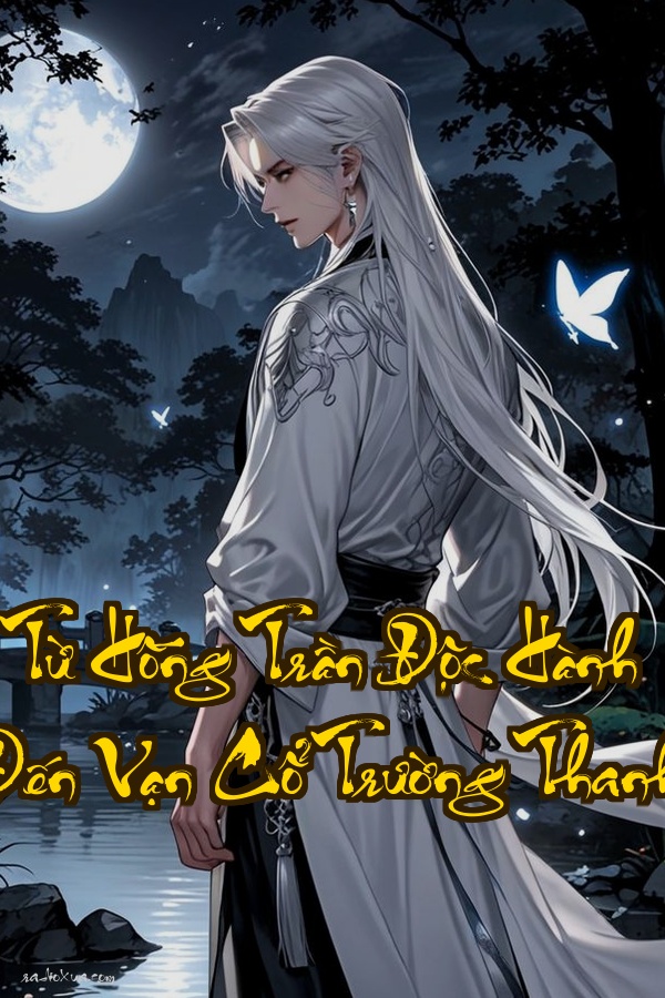 Từ Hồng Trần Độc Hành Đến Vạn Cổ Trường Thanh: Ngàn Năm Tuổi Thọ Một Kiếm Xé Tan Hồng Trần