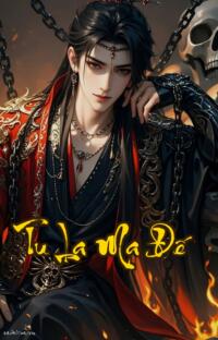 Tu La Ma Đế: Huyết Chiến Ngàn Đời Đỉnh Phong Vô Đối