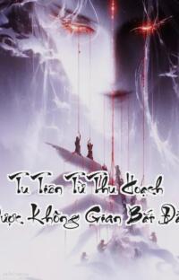 Tu Tiên Từ Thu Hoạch Được Không Gian Bắt Đầu: Từ thực tập sinh bị đuổi đến chúa tể một cõi