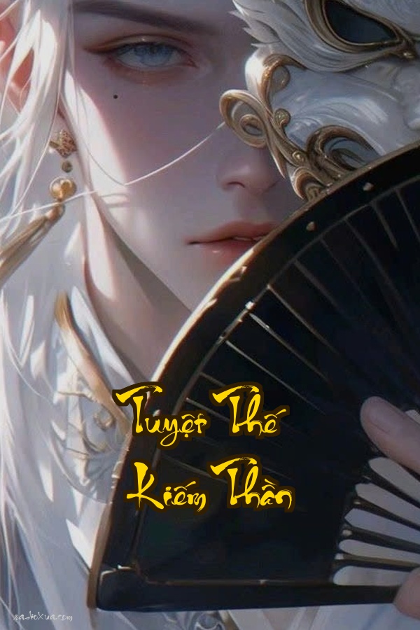 Tuyệt Thế Kiếm Thần: Đỉnh Cao Võ Lâm Một Kiếp Luân Hồi