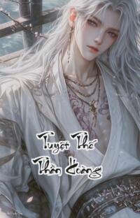 Tuyệt Thế Thần Hoàng: Huyết Chiến Luân Hồi Đỉnh Phong Thế Giới