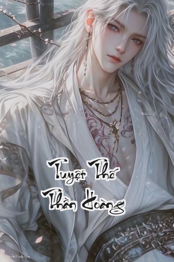 Tuyệt Thế Thần Hoàng: Huyết Chiến Luân Hồi Đỉnh Phong Thế Giới