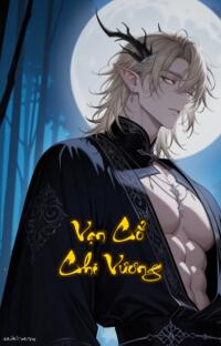 Vạn Cổ Chi Vương: Huyết Mạch Phế Thoái Vận Mệnh Chấn Thiên