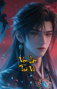 Vạn Lần Trả Về: Từ Kẻ Thầy Vô Danh Đến Đỉnh Cao Cửu Thiên