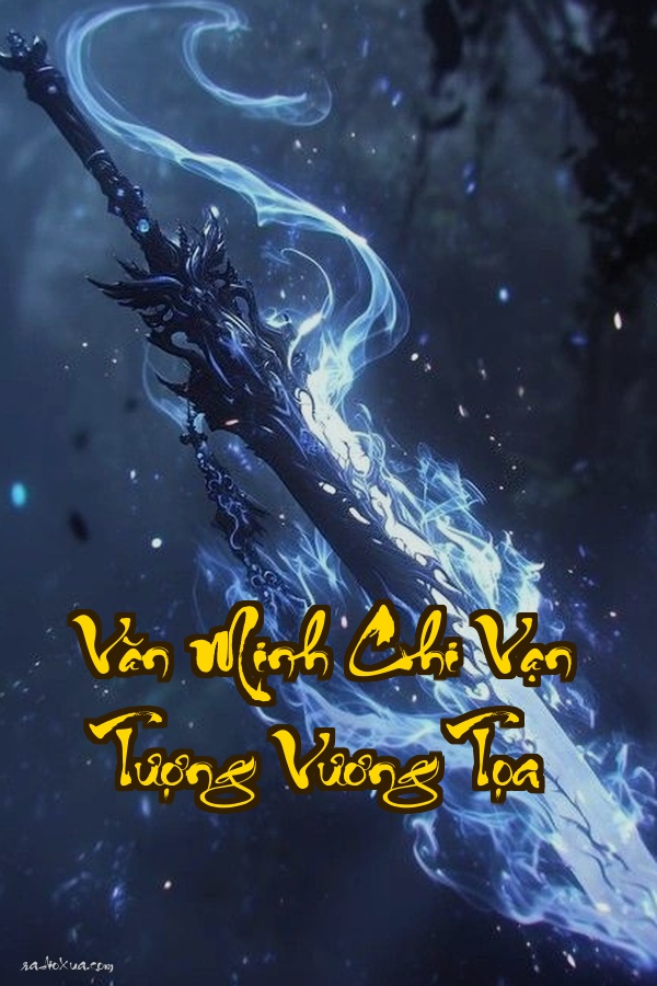 Văn Minh Chi Vạn Tượng Vương Tọa  Khi Thần Minh Cũng Phải Run Sợ